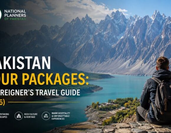 Pakistan Tour Packages for Foreigners: The Ultimate 2026 Travel Guide!