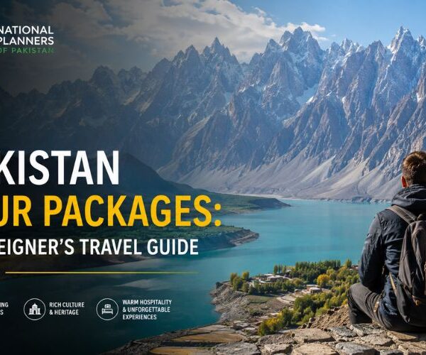 Best Pakistan tour packages for foreigners by National Planners